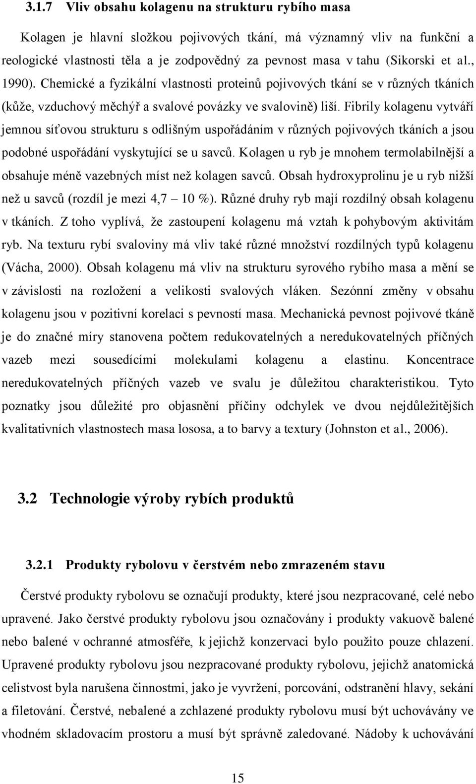 Fibrily kolagenu vytváří jemnou síťovou strukturu s odlišným uspořádáním v různých pojivových tkáních a jsou podobné uspořádání vyskytující se u savců.