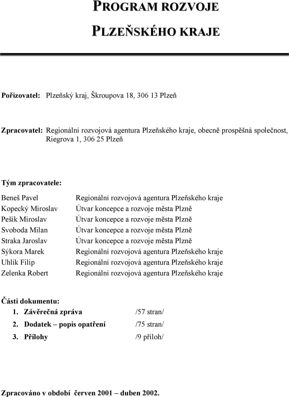 a rozvoje města Plzně Útvar koncepce a rozvoje města Plzně Útvar koncepce a rozvoje města Plzně Útvar koncepce a rozvoje města Plzně Regionální rozvojová agentura Plzeňského kraje Regionální