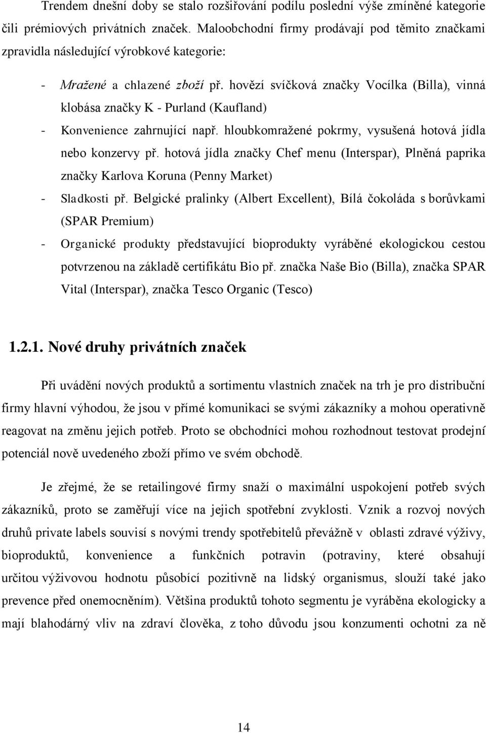 hovězí svíčková značky Vocílka (Billa), vinná klobása značky K - Purland (Kaufland) - Konvenience zahrnující např. hloubkomražené pokrmy, vysušená hotová jídla nebo konzervy př.