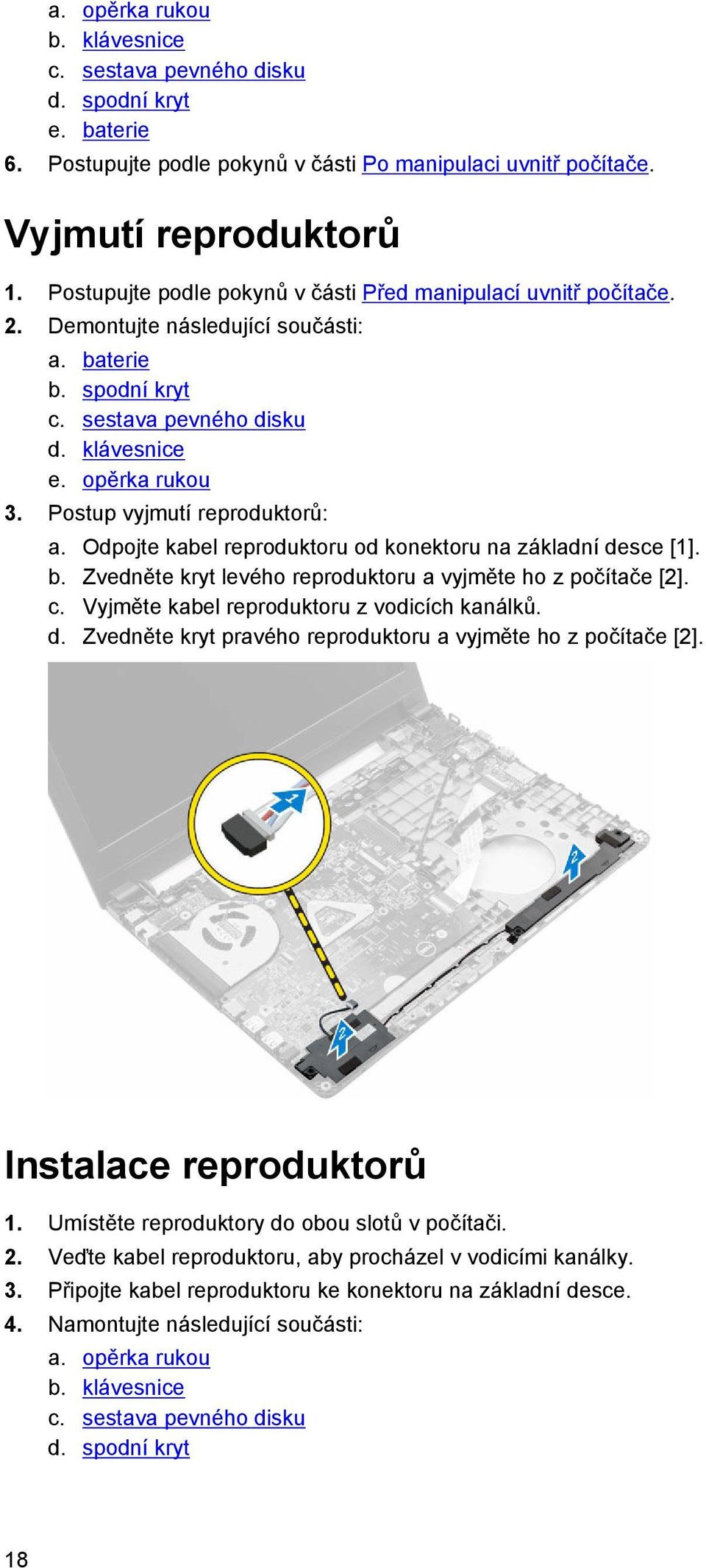 Postup vyjmutí reproduktorů: a. Odpojte kabel reproduktoru od konektoru na základní desce [1]. b. Zvedněte kryt levého reproduktoru a vyjměte ho z počítače [2]. c.