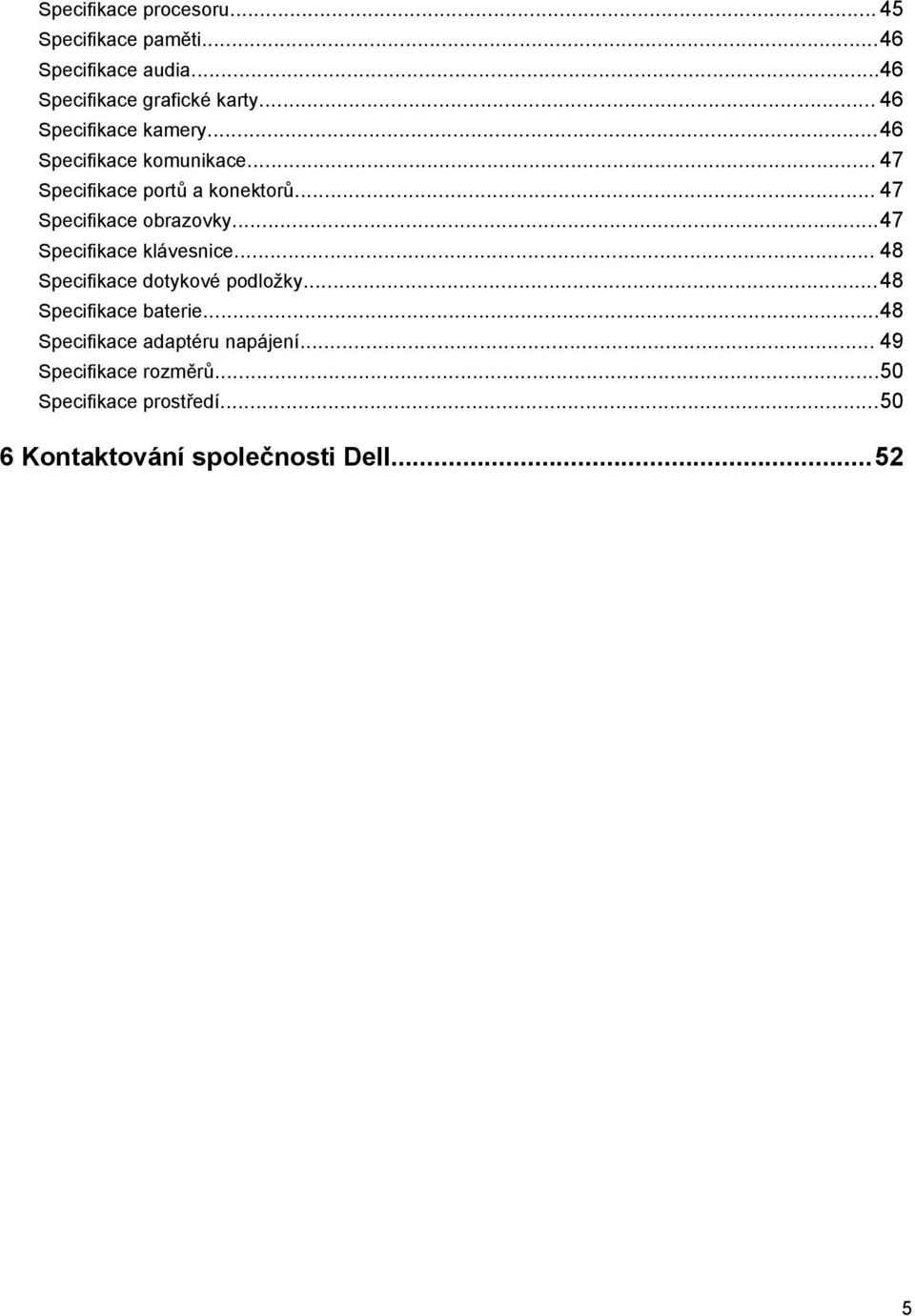 .. 47 Specifikace obrazovky...47 Specifikace klávesnice... 48 Specifikace dotykové podložky.