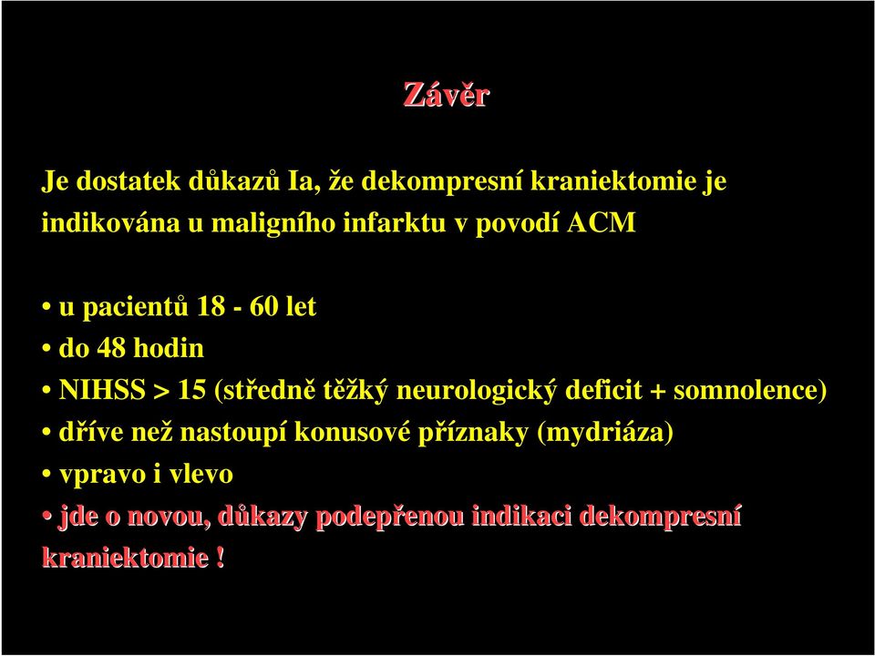 neurologický deficit + somnolence) dříve než nastoupí konusové příznaky (mydriáza)