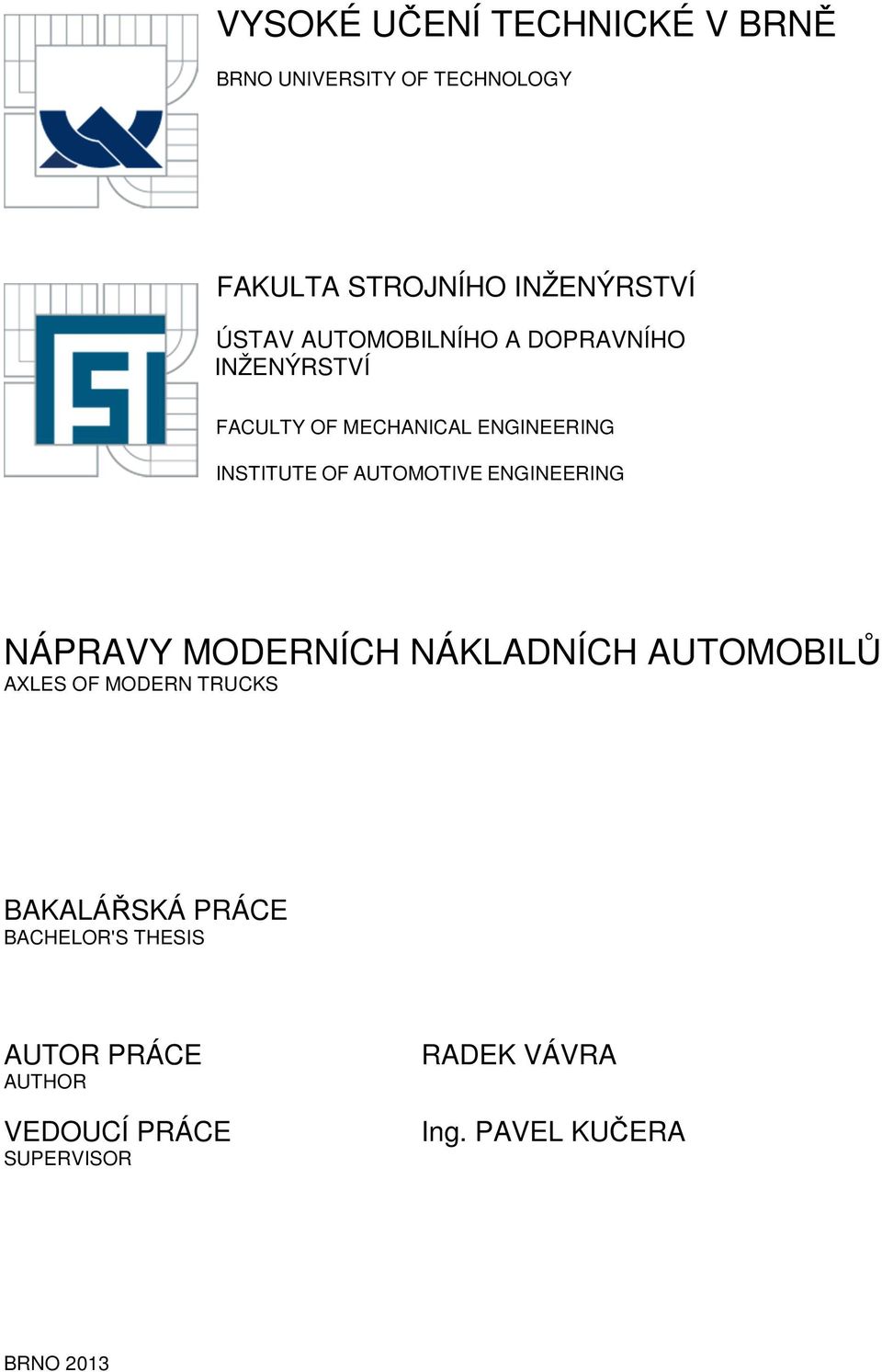 ENGINEERING NÁPRAVY MODERNÍCH NÁKLADNÍCH AUTOMOBILŮ AXLES OF MODERN TRUCKS BAKALÁŘSKÁ PRÁCE