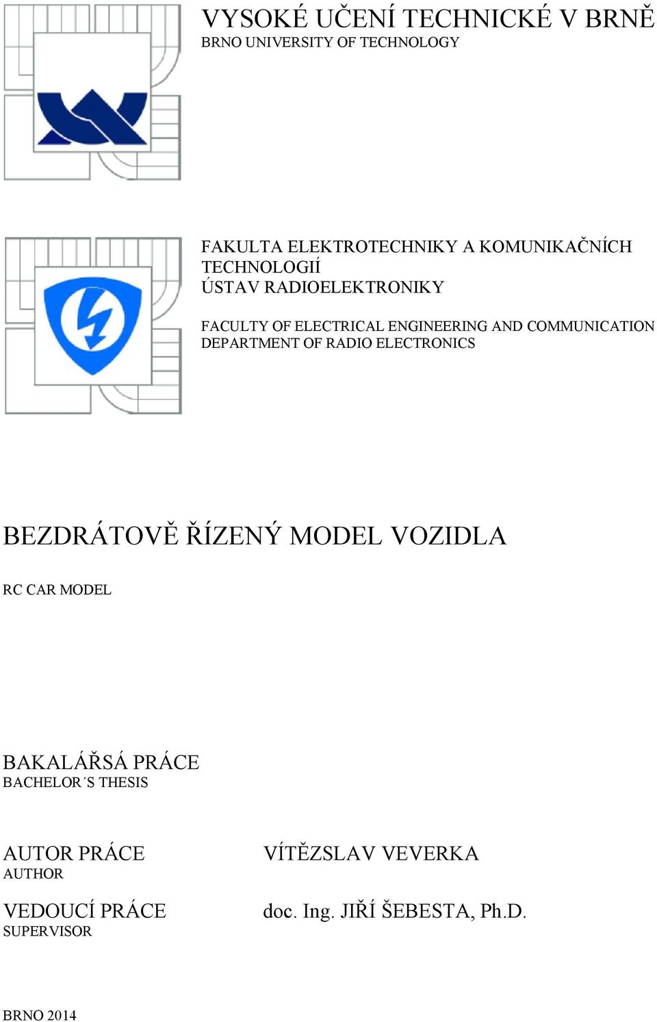 OF RADIO ELECTRONICS BEZDRÁTOVĚ ŘÍZENÝ MODEL VOZIDLA RC CAR MODEL BAKALÁŘSÁ PRÁCE BACHELOR S THESIS