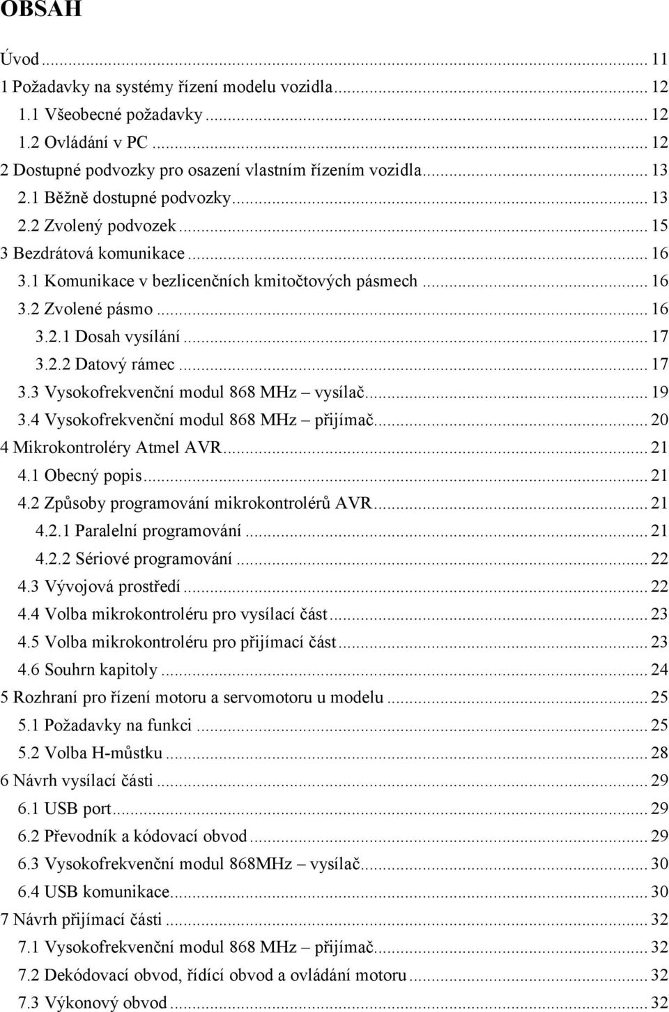 2.2 Datový rámec... 17 3.3 Vysokofrekvenční modul 868 MHz vysílač... 19 3.4 Vysokofrekvenční modul 868 MHz přijímač... 20 4 Mikrokontroléry Atmel AVR... 21 4.