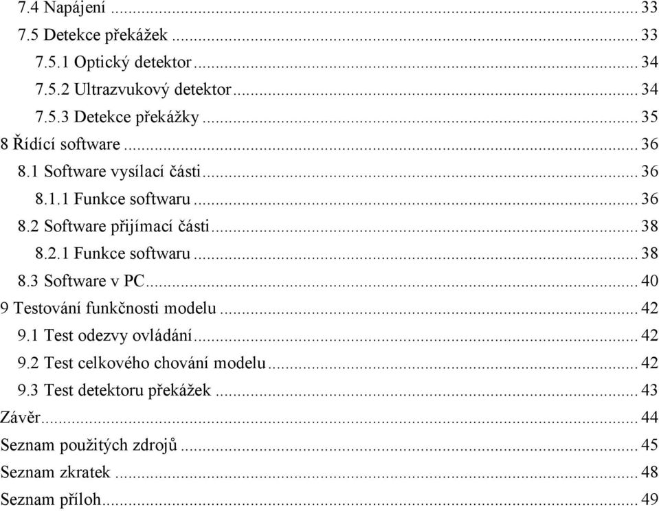 2.1 Funkce softwaru... 38 8.3 Software v PC... 40 9 Testování funkčnosti modelu... 42 9.1 Test odezvy ovládání... 42 9.2 Test celkového chování modelu.