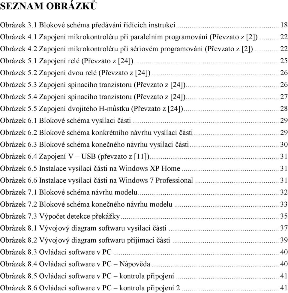 3 Zapojení spínacího tranzistoru (Převzato z [24])... 26 Obrázek 5.4 Zapojení spínacího tranzistoru (Převzato z [24])... 27 Obrázek 5.5 Zapojení dvojitého H-můstku (Převzato z [24])... 28 Obrázek 6.