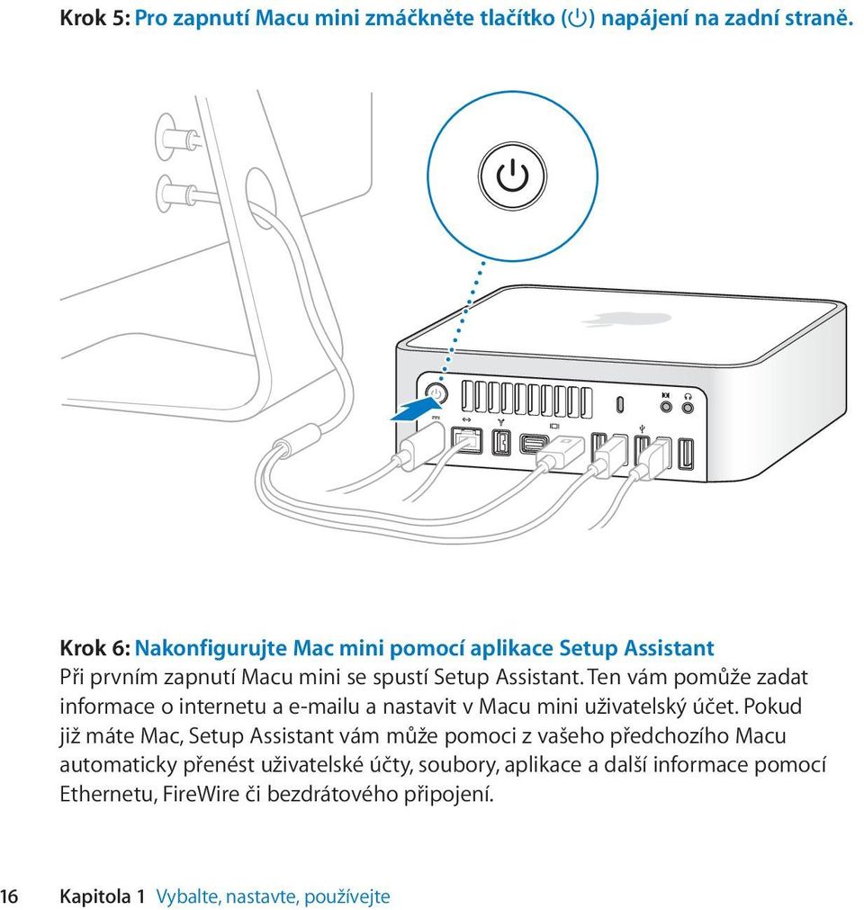 Ten vám pomůže zadat informace o internetu a e-mailu a nastavit v Macu mini uživatelský účet.