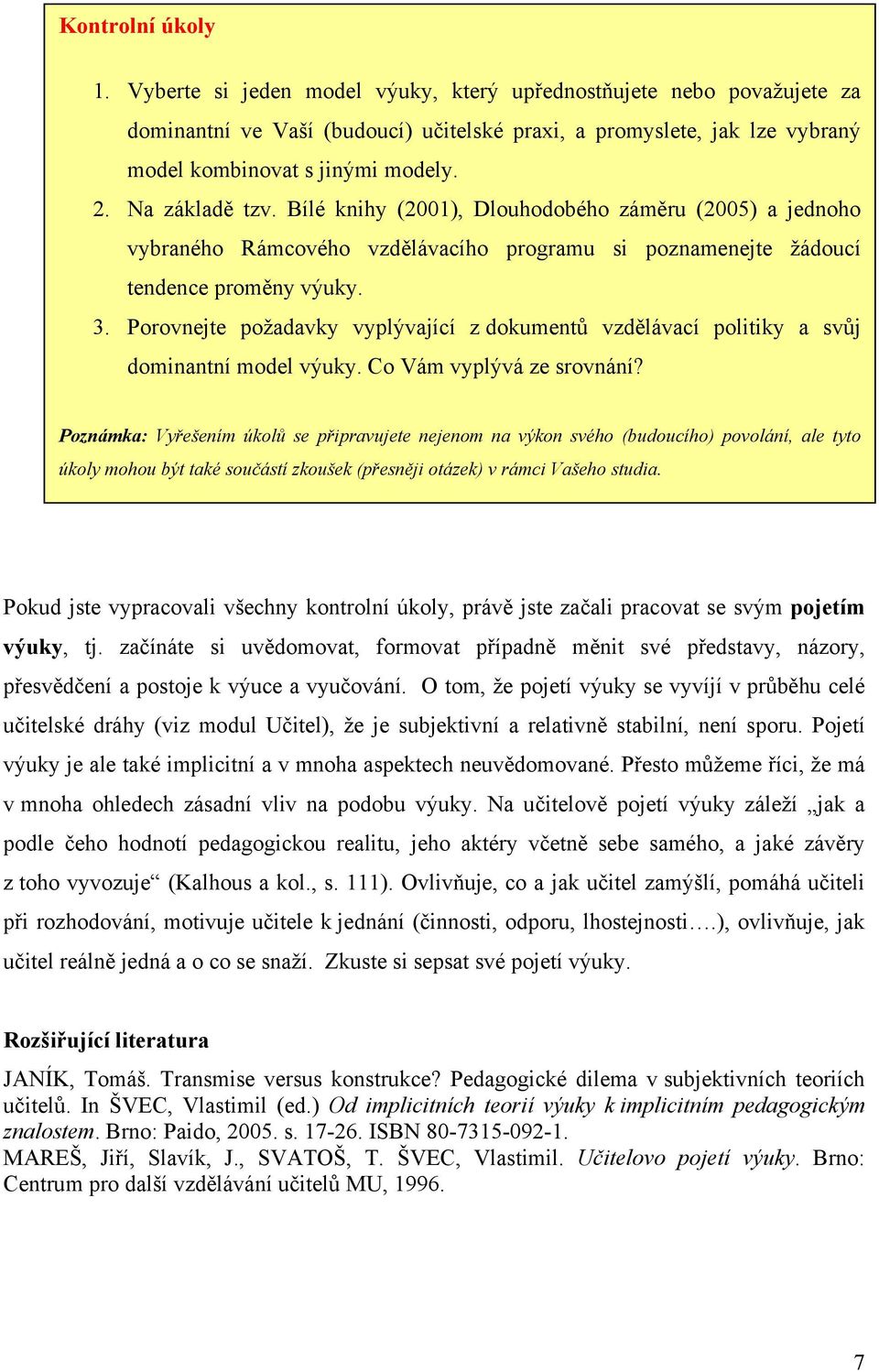 Porovnejte požadavky vyplývající z dokumentů vzdělávací politiky a svůj dominantní model výuky. Co Vám vyplývá ze srovnání?