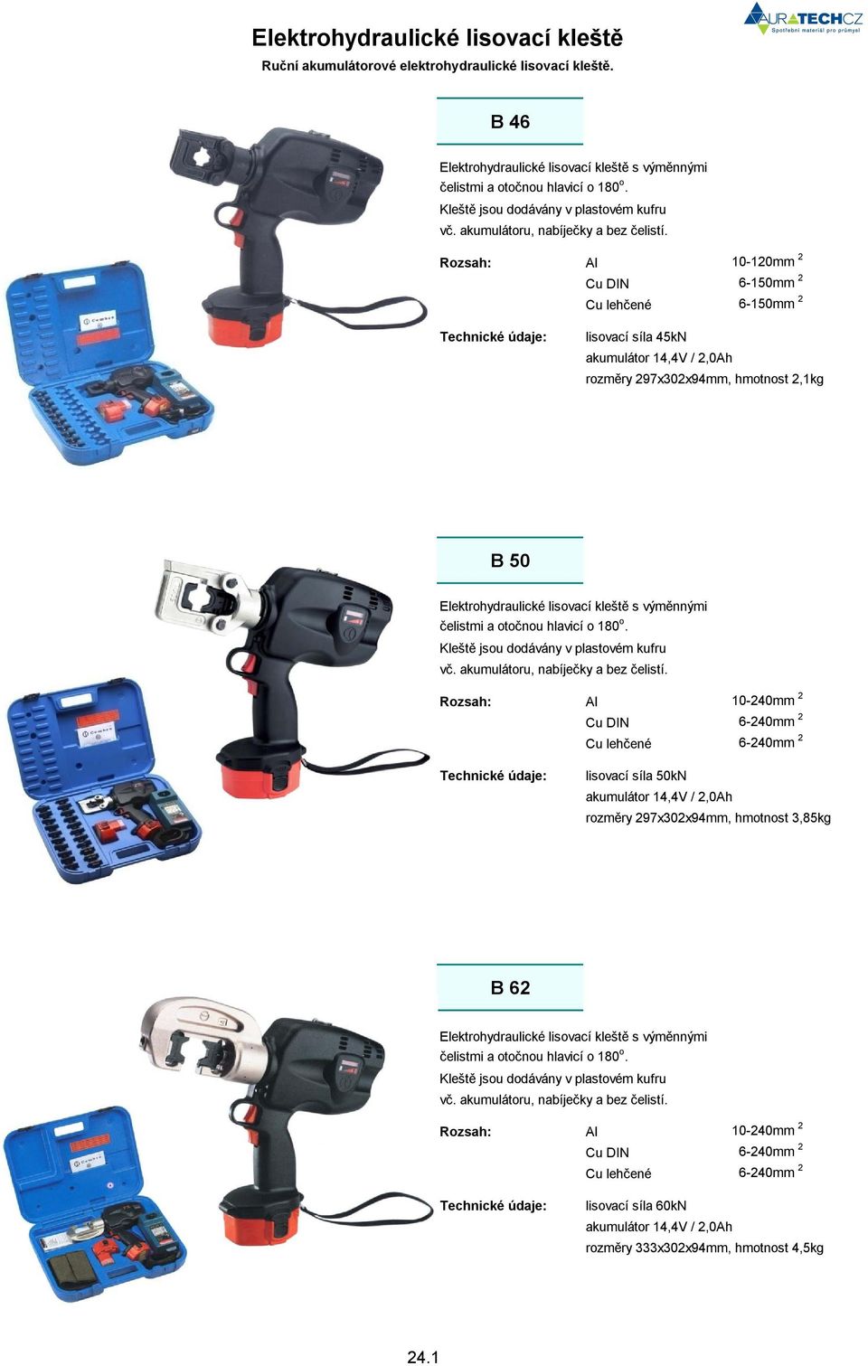 Al 10-120mm 2 Cu DIN 6-150mm 2 Cu lehčené 6-150mm 2 lisovací síla 45kN rozměry 297x302x94mm, hmotnost 2,1kg B 50 Elektrohydraulické lisovací kleště s výměnnými Kleště jsou dodávány v plastovém kufru