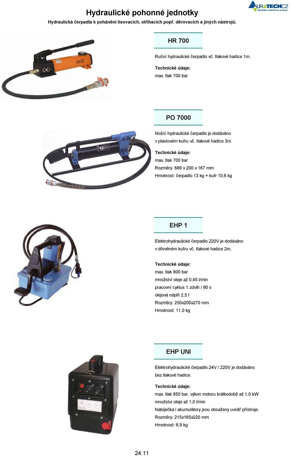 tlak 700 bar Rozměry: 689 x 200 x 167 mm Hmotnost: čerpadlo 13 kg + kufr 10,6 kg EHP 1 Elektrohydraulické čerpadlo 220V je dodáváno v dřevěném kufru vč. tlakové hadice 2m. max.