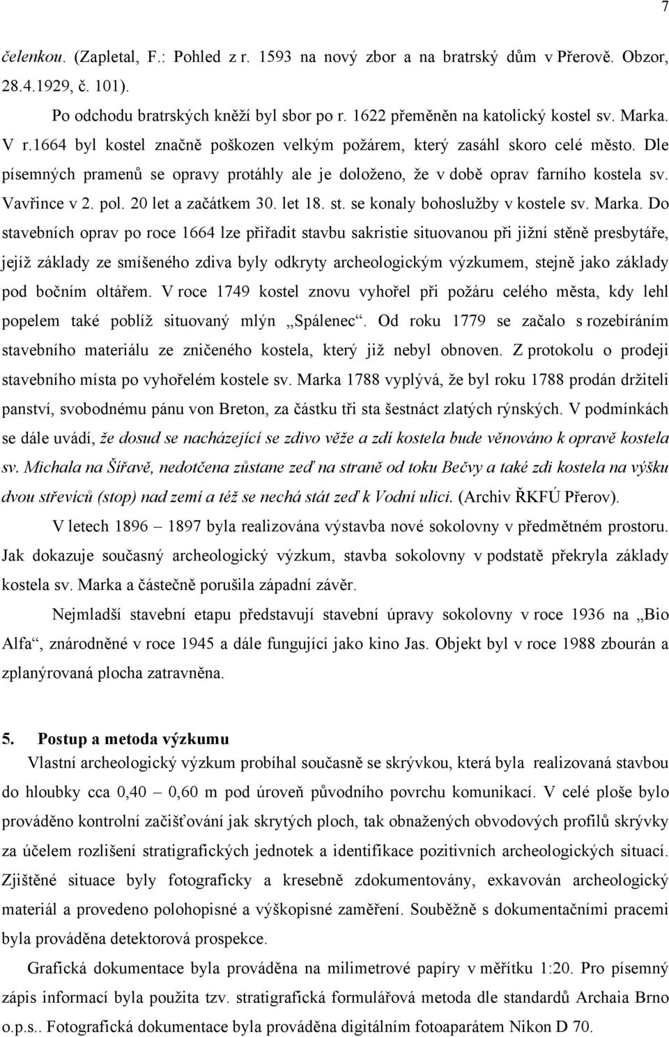 20 let a začátkem 30. let 18. st. se konaly bohoslužby v kostele sv. Marka.