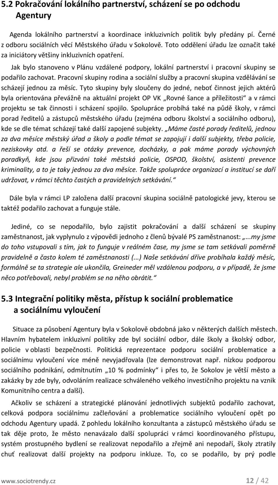 Jak bylo stanoveno v Plánu vzdálené podpory, lokální partnerství i pracovní skupiny se podařilo zachovat.