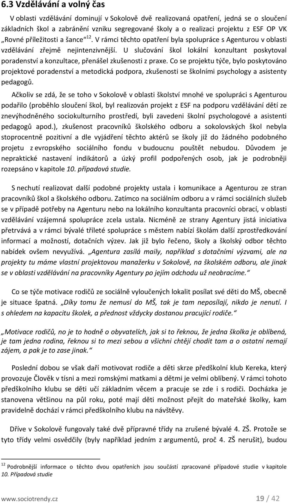 U slučování škol lokální konzultant poskytoval poradenství a konzultace, přenášel zkušenosti z praxe.