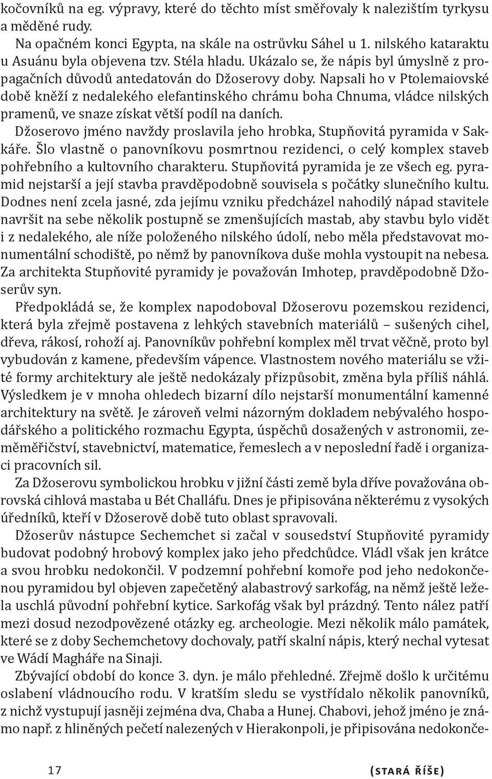 Napsali ho v Ptolemaiovské době kněží z nedalekého elefantinského chrámu boha Chnuma, vládce nilských pramenů, ve snaze získat větší podíl na daních.