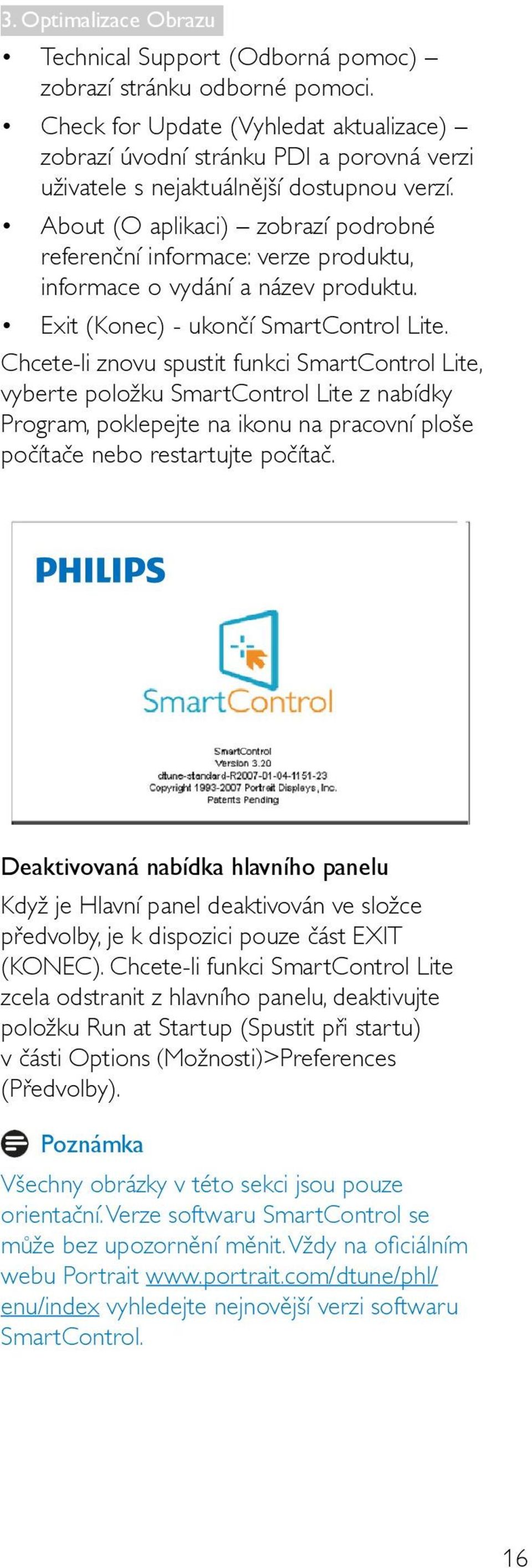 About (O aplikaci) zobrazí podrobné referenční informace: verze produktu, informace o vydání a název produktu. Exit (Konec) - ukončí SmartControl Lite.