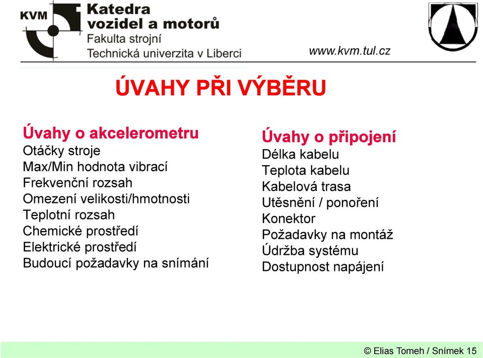 Budoucí požadavky na snímání Úvahy o připojení Délka kabelu Teplota kabelu Kabelová trasa