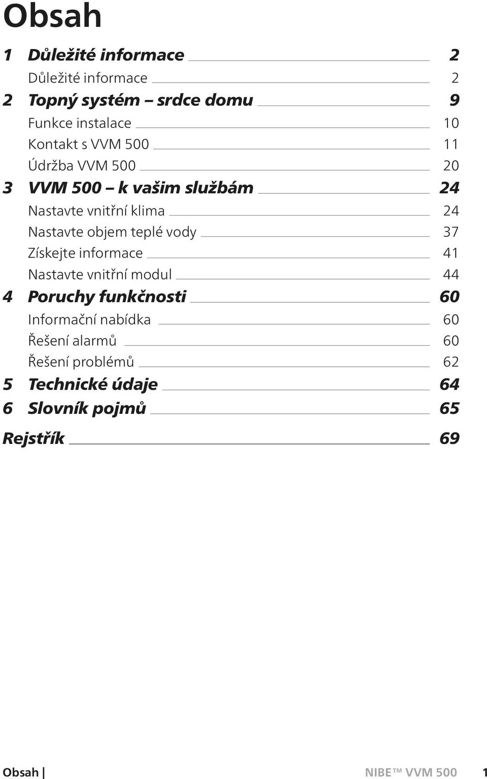 informace Nastavte vnitřní modul 4 Poruchy funkčnosti Informační nabídka Řešení alarmů Řešení problémů