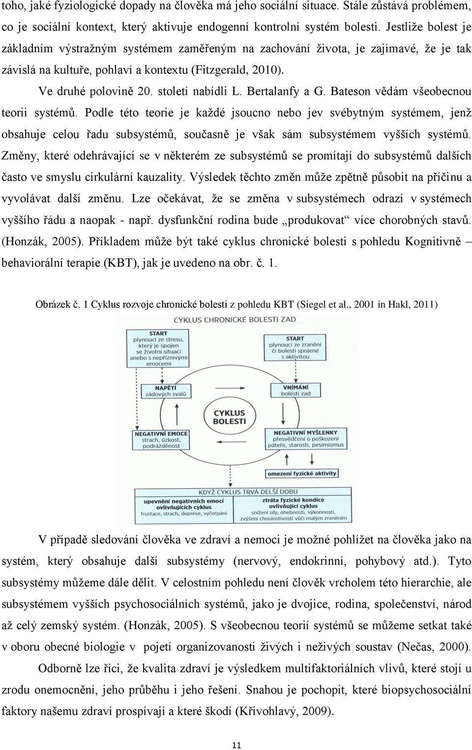 století nabídli L. Bertalanfy a G. Bateson vědám všeobecnou teorii systémů.