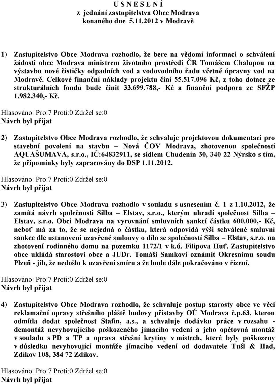 odpadních vod a vodovodního řadu včetně úpravny vod na Modravě. Celkové finanční náklady projektu činí 55.517.096 Kč, z toho dotace ze strukturálních fondů bude činit 33.699.