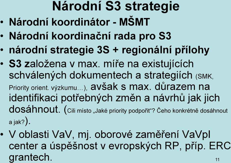 výzkumu ), avšak s max. důrazem na identifikaci potřebných změn a návrhů jak jich dosáhnout.