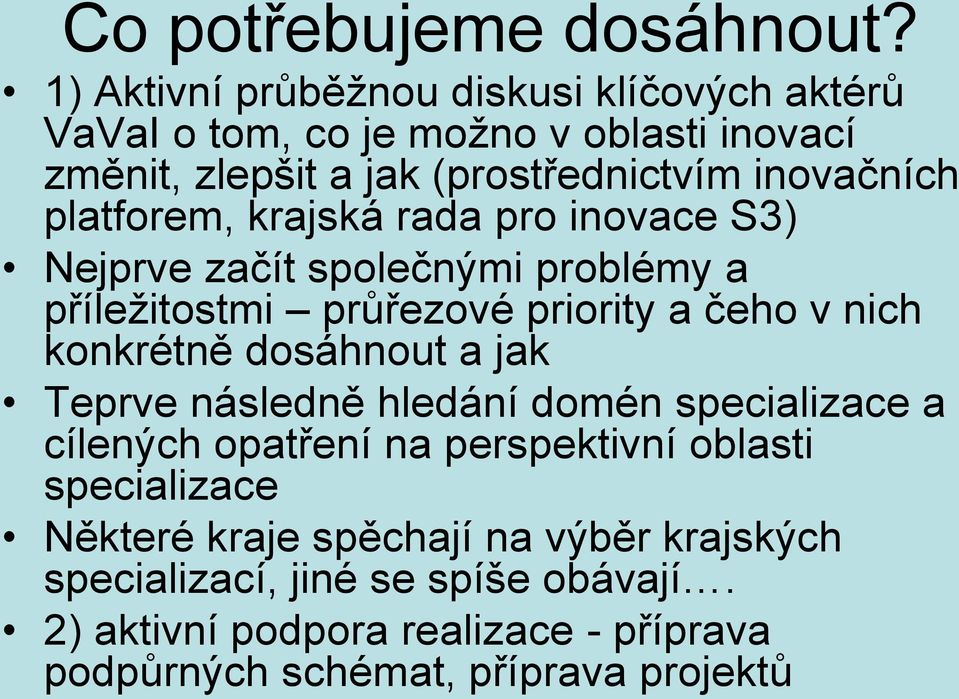 platforem, krajská rada pro inovace S3) Nejprve začít společnými problémy a příležitostmi průřezové priority a čeho v nich konkrétně dosáhnout