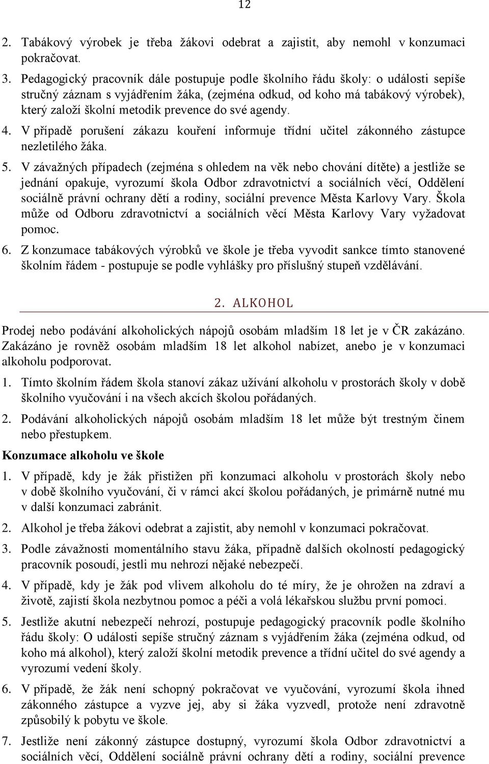 V případě prušení zákazu kuření infrmuje třídní učitel záknnéh zástupce nezletiléh žáka. 5.