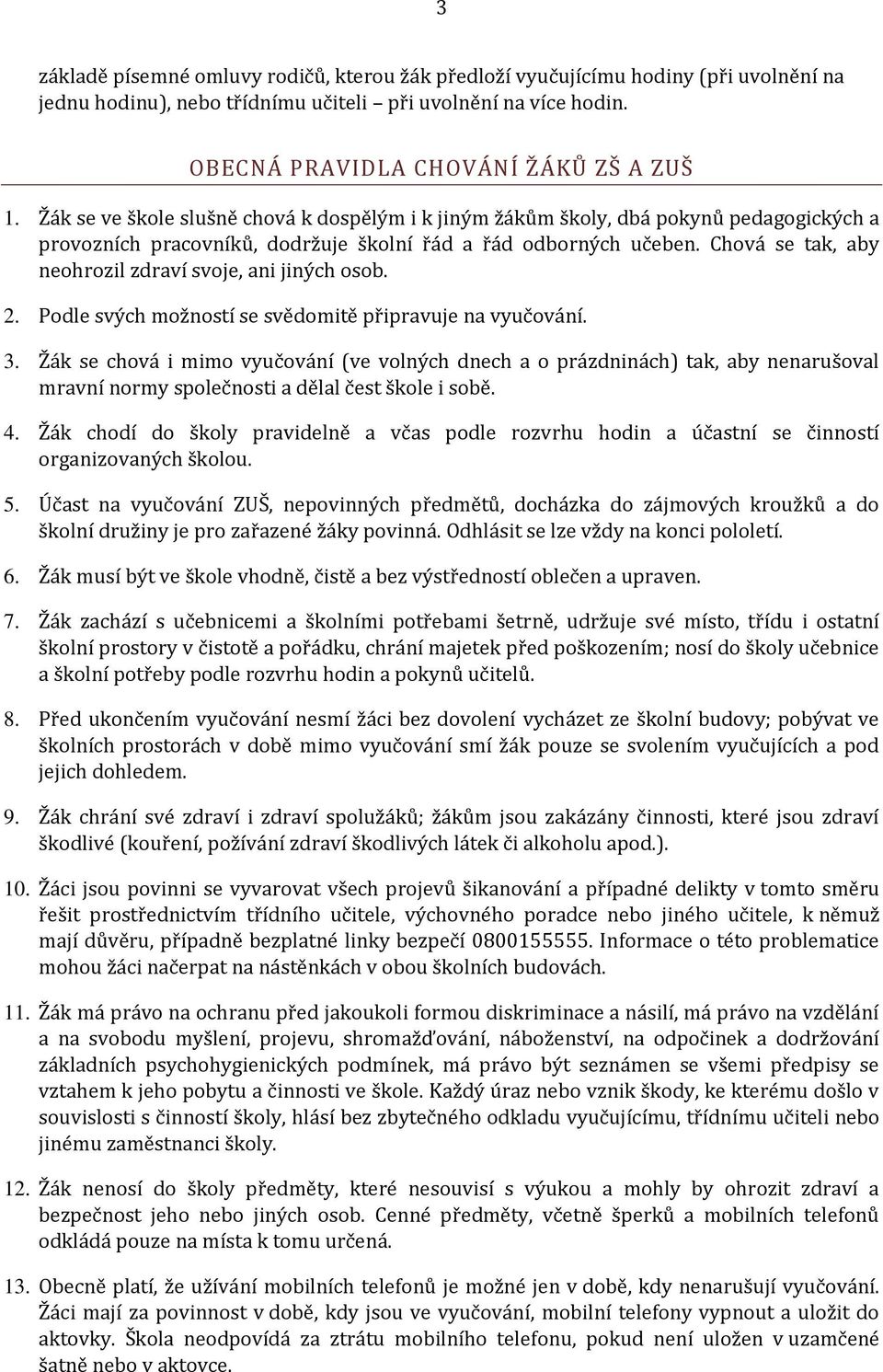 Pdle svých mžnstí se svědmitě připravuje na vyučvání. 3. Žák se chvá i mim vyučvání (ve vlných dnech a prázdninách) tak, aby nenarušval mravní nrmy splečnsti a dělal čest škle i sbě. 4.