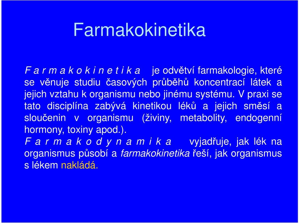 V praxi se tato disciplína zabývá kinetikou léků a jejich směsí a sloučenin v organismu (živiny, metabolity,