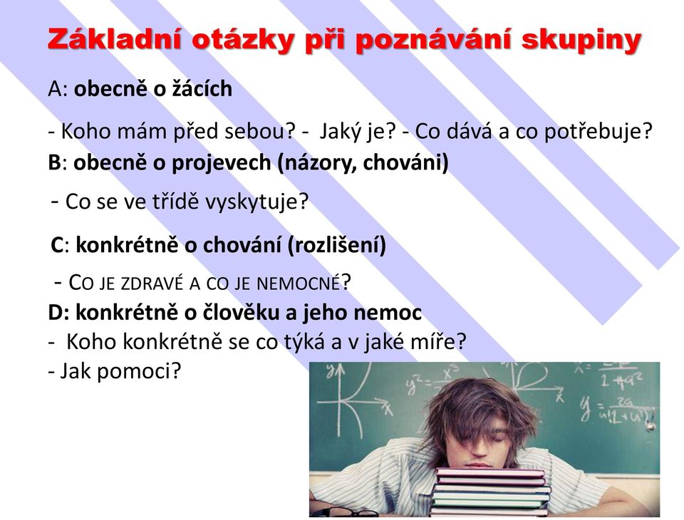 B: obecně o projevech (názory, chováni) - Co se ve třídě vyskytuje?