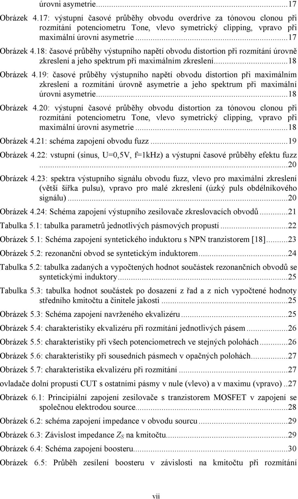 19: časové průběhy výstupního napětí obvodu distortion při maximálním zkreslení a rozmítání úrovně asymetrie a jeho spektrum při maximální úrovni asymetrie... 18 Obrázek 4.