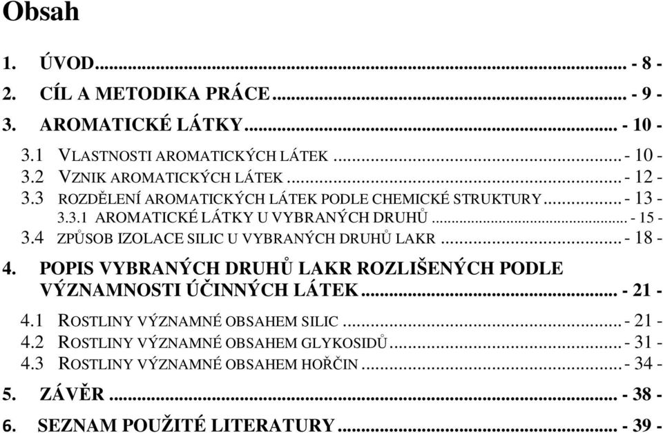 4 ZPŮSOB IZOLACE SILIC U VYBRANÝCH DRUHŮ LAKR... - 18-4. POPIS VYBRANÝCH DRUHŮ LAKR ROZLIŠENÝCH PODLE VÝZNAMNOSTI ÚČINNÝCH LÁTEK... - 21-4.