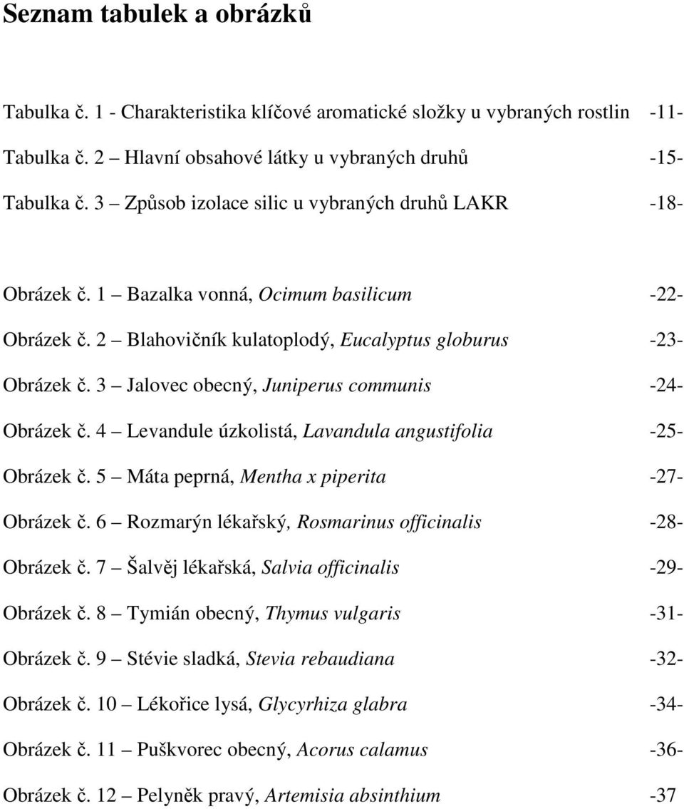 3 Jalovec obecný, Juniperus communis -24- Obrázek č. 4 Levandule úzkolistá, Lavandula angustifolia -25- Obrázek č. 5 Máta peprná, Mentha x piperita -27- Obrázek č.