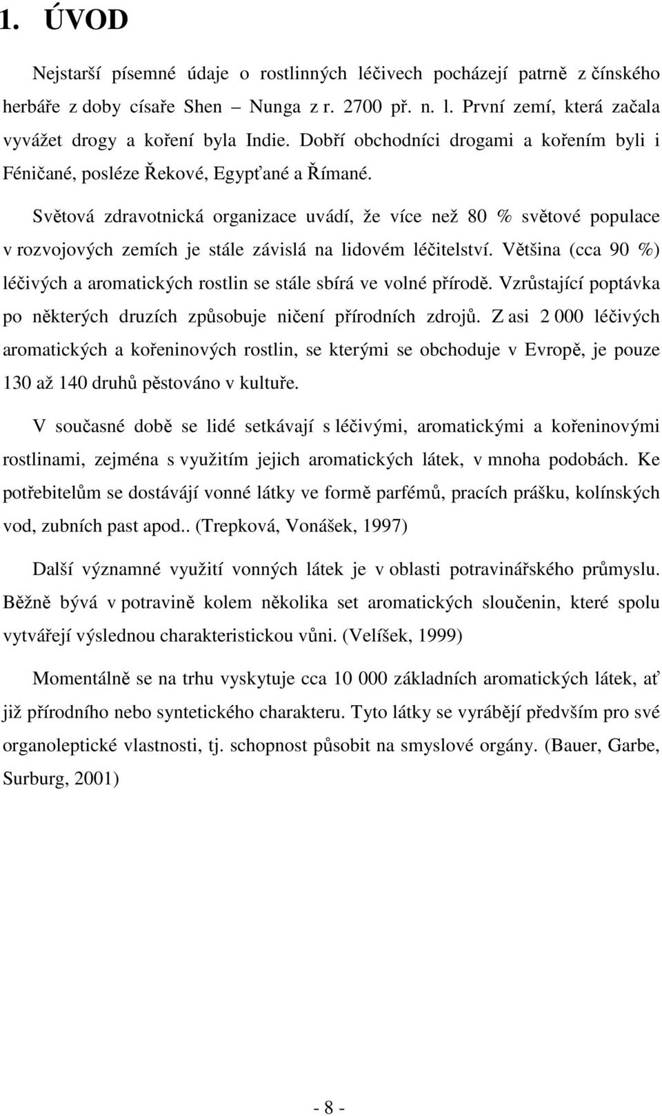 Světová zdravotnická organizace uvádí, že více než 80 % světové populace v rozvojových zemích je stále závislá na lidovém léčitelství.