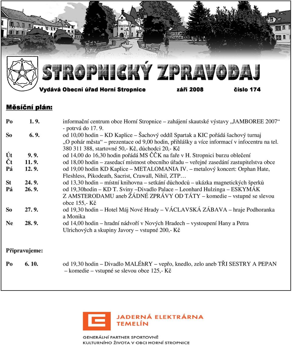 So 6. 9. od 10,00 hodin KD Kaplice Šachový oddíl Spartak a KIC pořádá šachový turnaj O pohár města prezentace od 9,00 hodin, přihlášky a více informací v infocentru na tel.