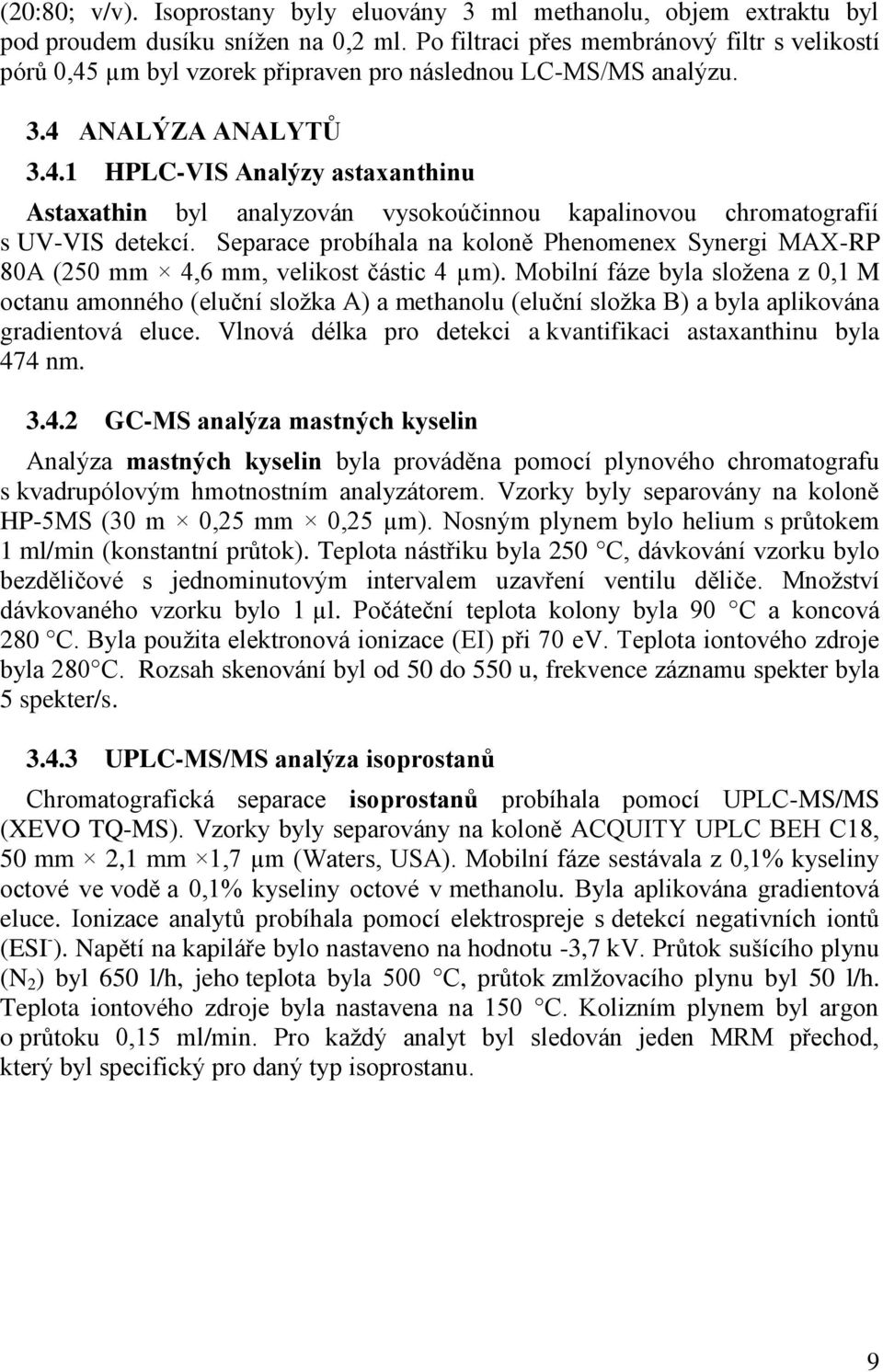 Separace probíhala na koloně Phenomenex Synergi MAX-RP 80A (250 mm 4,6 mm, velikost částic 4 µm).