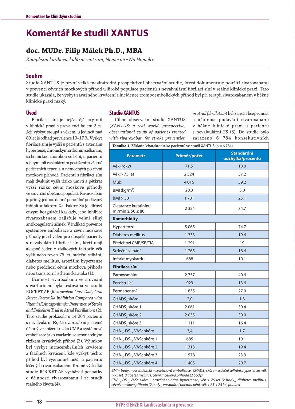 , MBA Komplexní kardiovaskulární centrum, Nemocnice Na Homolce Souhrn Studie XANTUS je první velká mezinárodní prospektivní observační studie, která dokumentuje použití rivaroxabanu v prevenci