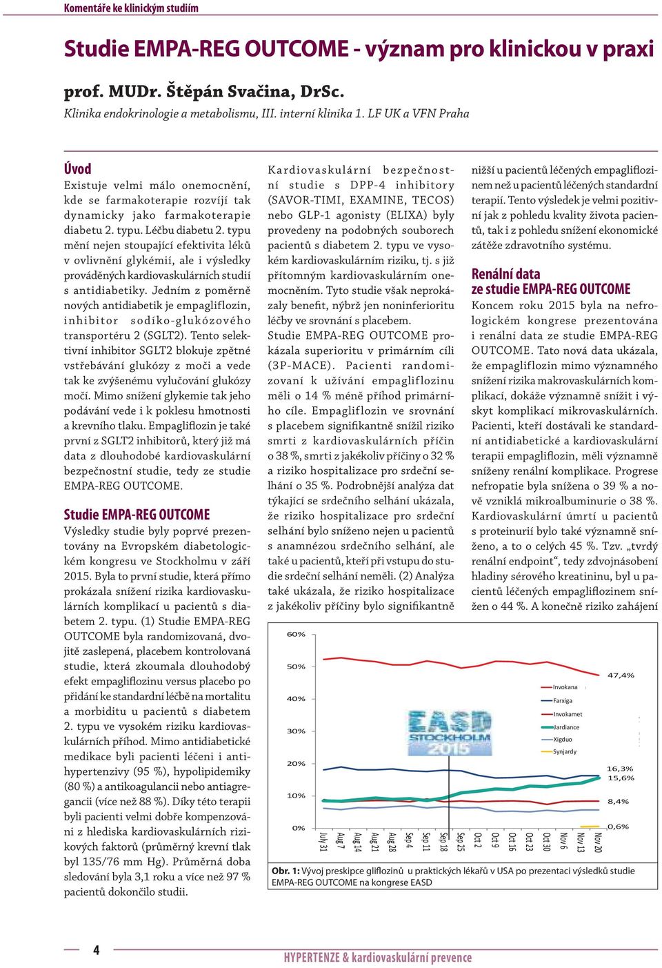 typu mění nejen stoupající efektivita léků v ovlivnění glykémií, ale i výsledky prováděných kardiovaskulárních studií s antidiabetiky.