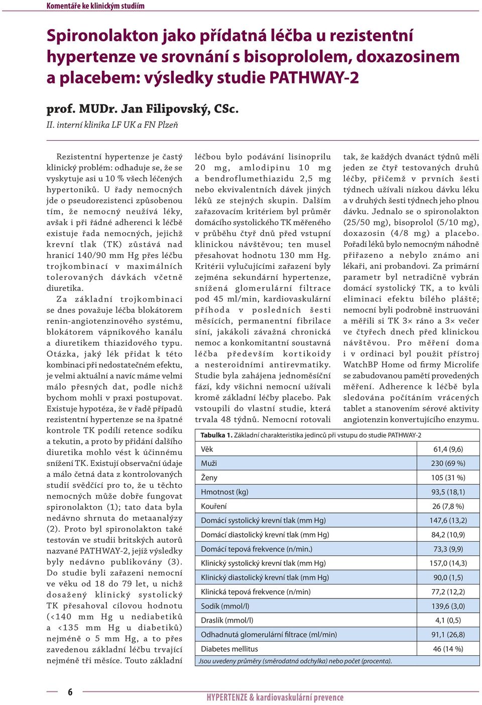 U řady nemocných jde o pseudorezistenci způsobenou tím, že nemocný neužívá léky, avšak i při řádné adherenci k léčbě existuje řada nemocných, jejichž krevní tlak (TK) zůstává nad hranicí 140/90 mm Hg