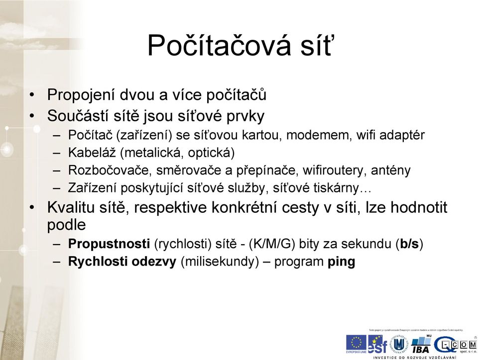 antény Zařízení poskytující síťové služby, síťové tiskárny Kvalitu sítě, respektive konkrétní cesty v síti, lze