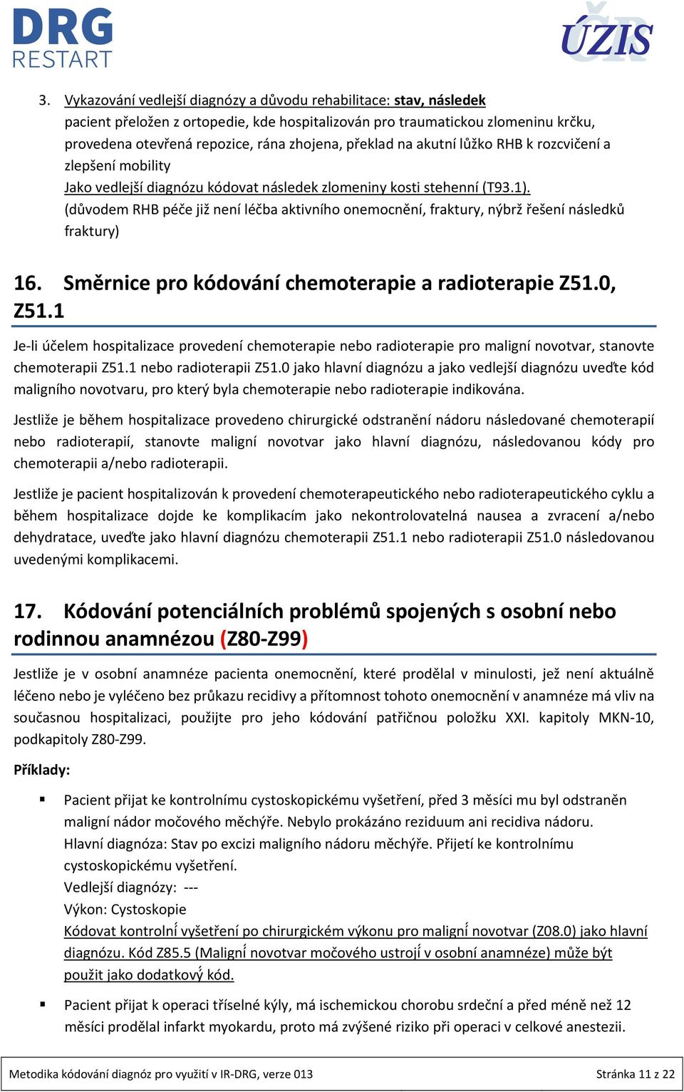 (důvodem RHB péče již není léčba aktivního onemocnění, fraktury, nýbrž řešení následků fraktury) 16. Směrnice pro kódování chemoterapie a radioterapie Z51.0, Z51.