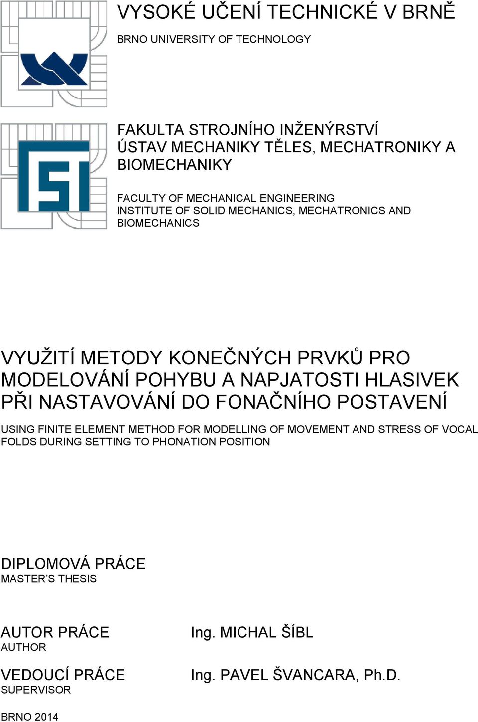 NAPJATOSTI HLASIVEK PŘI NASTAVOVÁNÍ DO FONAČNÍHO POSTAVENÍ USING FINITE ELEMENT METHOD FOR MODELLING OF MOVEMENT AND STRESS OF VOCAL FOLDS DURING