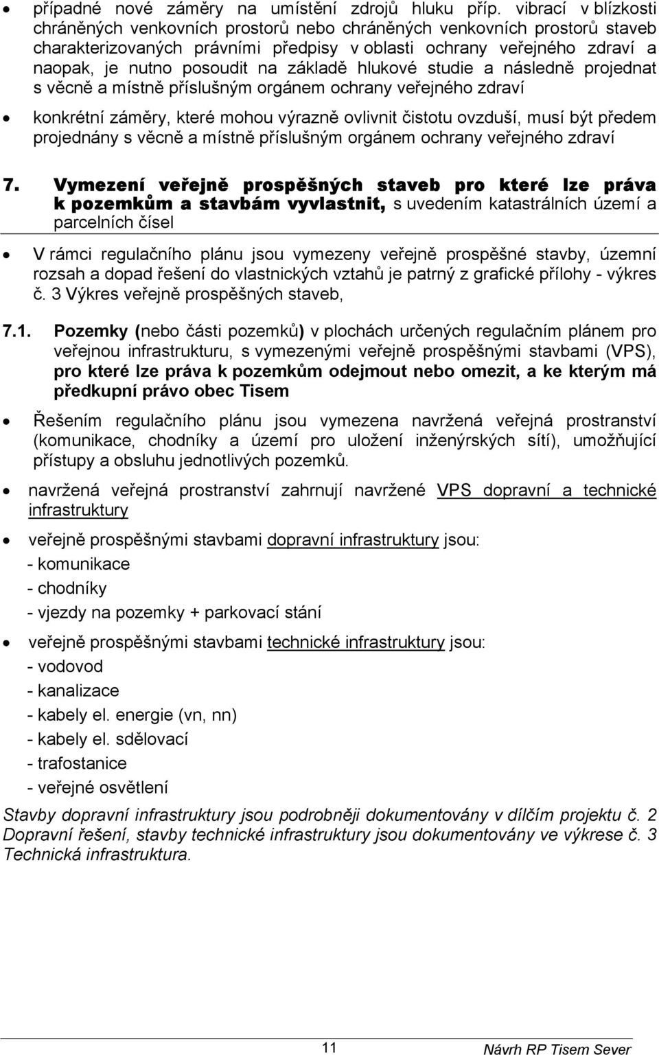 základě hlukové studie a následně projednat s věcně a místně příslušným orgánem ochrany veřejného zdraví konkrétní záměry, které mohou výrazně ovlivnit čistotu ovzduší, musí být předem projednány s