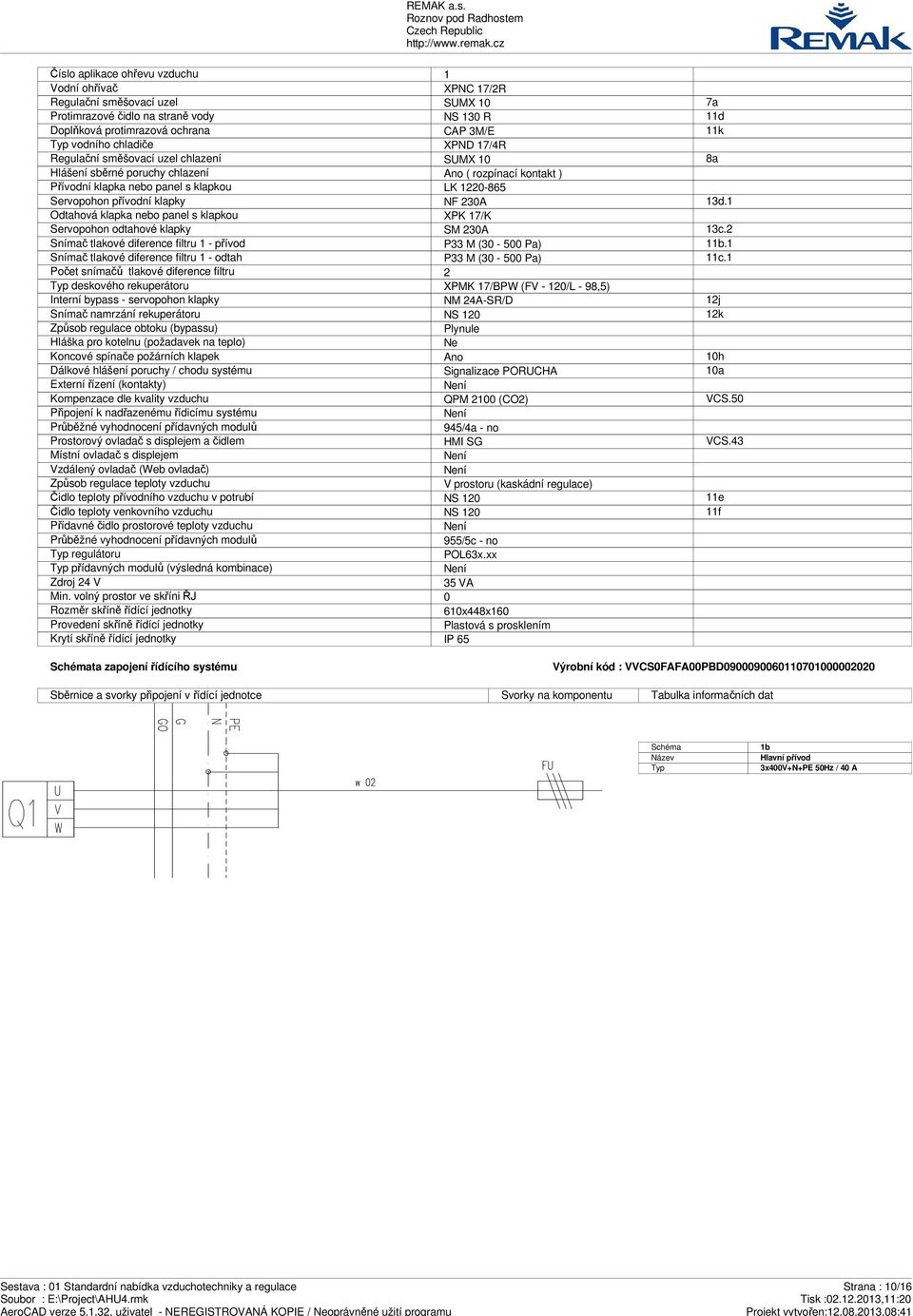 NF 230A 13d.1 Odtahová klapka nebo panel s klapkou XPK 17/K Servopohon odtahové klapky SM 230A 13c.2 Snímač tlakové diference filtru 1 - přívod P33 M (30-500 Pa) 11b.