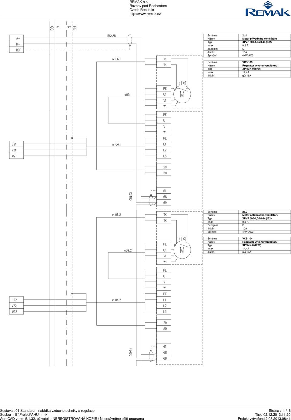 2 Motor odtahového ventilátoru XPVP 500-4,0/70-J4 (IE2) Imax 8,2 A Zapojení D Jištění 10A Spínání 4kW AC3 VCS.