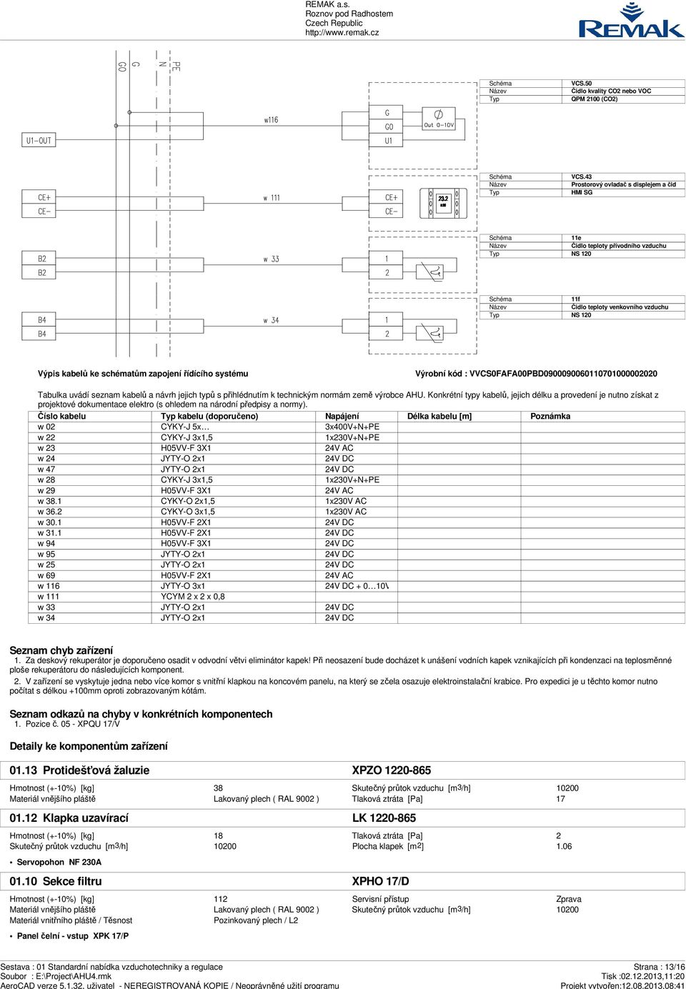 kód : VVCS0FAFA00PBD0900090060110701000002020 Tabulka uvádí seznam kabelů a návrh jejich typů s přihlédnutím k technickým normám země výrobce AHU.