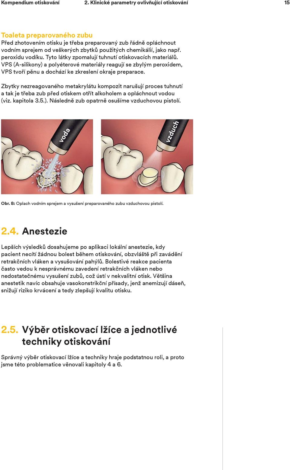 např. peroxidu vodíku. Tyto látky zpomalují tuhnutí otiskovacích materiálů.