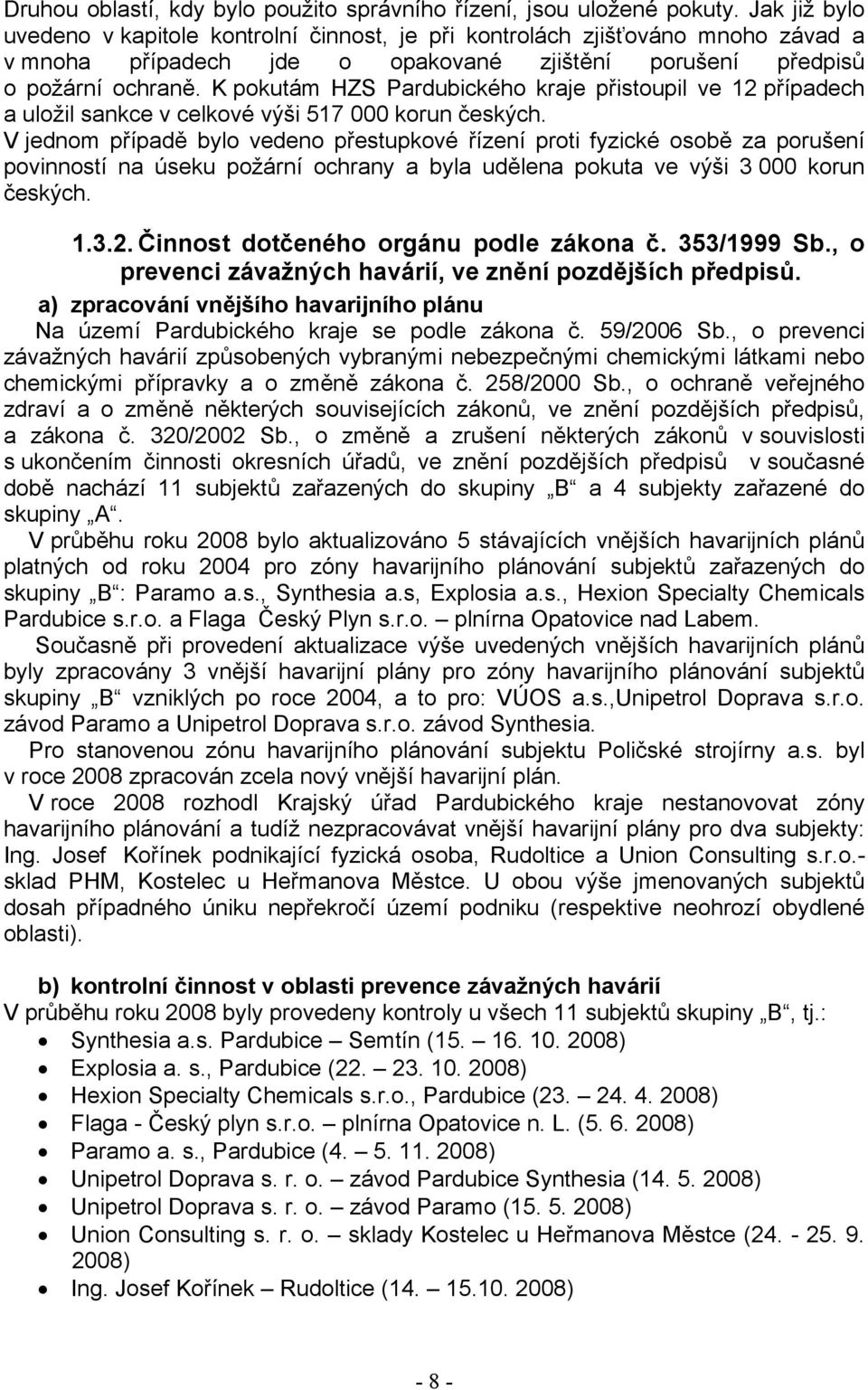 K pokutám HZS Pardubického kraje přistoupil ve 12 případech a uložil sankce v celkové výši 517 000 korun českých.