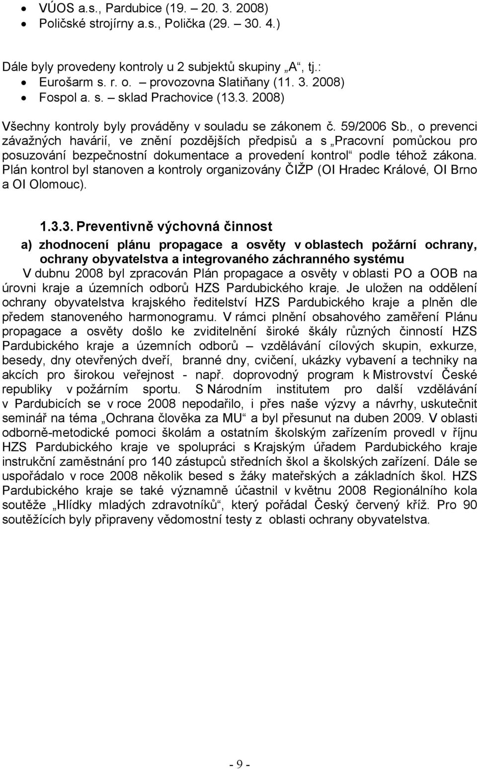 , o prevenci závažných havárií, ve znění pozdějších předpisů a s Pracovní pomůckou pro posuzování bezpečnostní dokumentace a provedení kontrol podle téhož zákona.