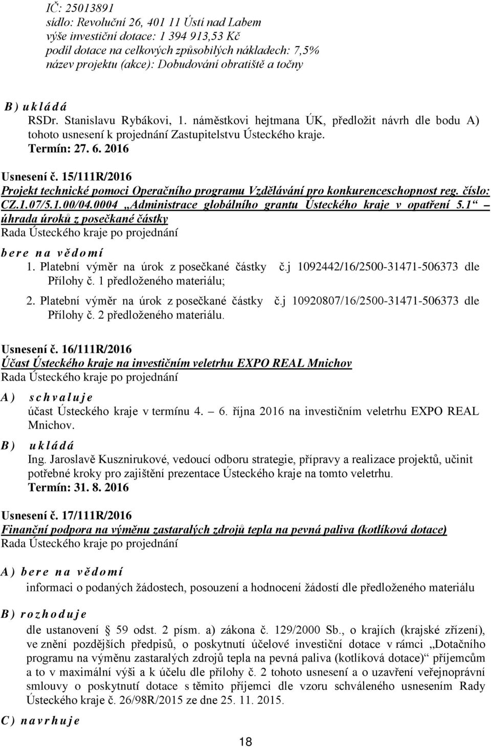 15/111R/2016 Projekt technické pomoci Operačního programu Vzdělávání pro konkurenceschopnost reg. číslo: CZ.1.07/5.1.00/04.0004 Administrace globálního grantu Ústeckého kraje v opatření 5.